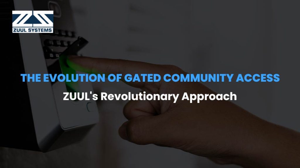 The Evolution of Gated Community Access ZUUL's Revolutionary Approach